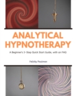 Analytical Hypnotherapy : A Beginner's 3-Step Quick Start Guide, with an FAQ - eBook