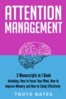 Attention Management : 3-in-1 Guide to Master Focus Techniques, Concentration Training, Mind Concentration & Improve Focus - eBook