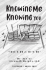 Knowing Me Knowing You "Take A Walk With Me" - eBook