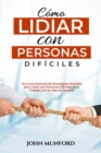 Como Lidiar con Personas  Dificiles : Una Guia Esencial de Estrategias Sencillas para Lidiar con Personas Dificiles en el Trabajo y en la Vida en General (Libro En Espanol) - eBook