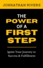 The Power of a First Step : Ignite Your Journey to Success and Fulfillment - eBook