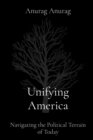 Unifying America : Navigating the Political Terrain of Today - eBook