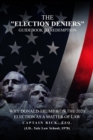 The Election Deniers Guidebook to Redemption : Why Donald Trump Actually Won the 2020 Presidential Election As a Matter of Law - eBook