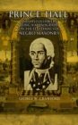 Prince Hall  and His Followers; Being a Monograph on the Legitimacy of Negro Masonry - eBook