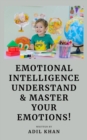Emotional Intelligence : Understand & Master Your Emotions! - eBook