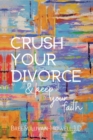 Crush Your Divorce & Keep Your Faith - eBook
