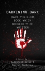 Darkening Dark : Dark Thriller Book Which Shouldn't be Written - eBook