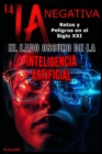 LA IA NEGATIVA : EL LADO OSCURO DE LA INTELIGENCIA ARTIFICIAL RETOS Y PELIGROS EN EL SIGLO XXI - eBook