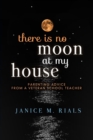 There is No Moon at My House : Parenting Advice from a Veteran School Teacher - eBook