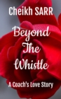 Beyond the Whistle : A Coach's Love Story - eBook
