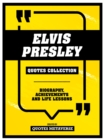 Elvis Presley - Quotes Collection : Biography, Achievements And Life Lessons - eBook