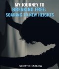 My Journey to Breaking Free : Soaring to New Heights - eBook