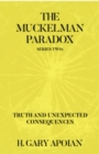 THE MUCKELMAN PARADOX : SERIES TWO-TRUTH AND UNEXPECTED CONSEQUENCES - eBook