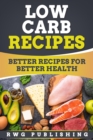Low Carb Recipes : Better Recipes for Better Health - eBook