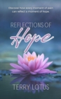 Reflections of Hope : Discover how every moment of pain can reflect a moment of hope. - eBook