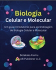 Biologia Celular e Molecular : Um guia introdutorio para aprendizagem de Biologia Celular e Molecular - eBook
