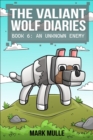 The Valiant Wolf's Diaries  Book 6 : An Unknown Enemy - eBook