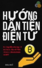 Huong dan Tien dien tu : Huong dan cho nguoi moi bat dau ve Tien dien tu, Blockchain va NFT - eBook