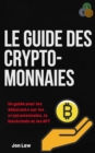 Le guide des cryptomonnaies : Un guide pour les debutants sur les cryptomonnaies, la blockchain et les NFT - eBook