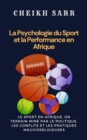 La Psychologie du Sport et la Performance en Afrique : Le Sport en Afrique, un terrain mine par le politique, les conflits et les pratiques magicoreligieuses - eBook
