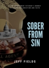 Sober from Sin : A Law Enforcement Veteran's Journey to Unraveling Addiction and Faith - eBook