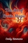 The Art of Erotic Magic : Basic Techniques for Harnessing Sexual Energy - eBook