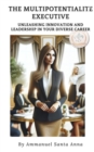 The Multipotentialite Executive : Unleashing Innovation and Leadership in Your Diverse Career - eBook