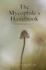 The Mycophile's Handbook: From Spores to Harvest : Your Comprehensive Guide to Mushroom - eBook