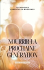 Nourrir la prochaine generation : Techniques parentales modernes - eBook