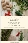 Energize Your Body and Mind : A 4-Week Program by Fuel Minds. - eBook