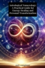 Astrological Numerology : A Practical Guide for Energy Healing and Personal Transformation - eBook