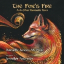 The Fox's Fire: And Other Fantastic Tales - eAudiobook