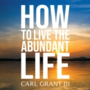 How to Live the Abundant Life - eAudiobook