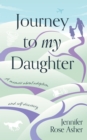 Journey to My Daughter : A Memoir about Adoption and Self-Discovery - eBook