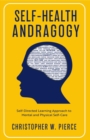 Self-Health Andragogy : Self-Directed Learning Approach to Mental and Physical Self-Care - eBook