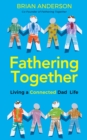Fathering Together : Living a Connected Dad Life - eBook