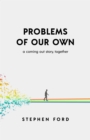 Problems of Our Own : A Coming Out Story, Together - eBook