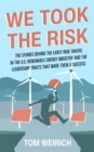 We Took the Risk : The Stories Behind the Early Risk-takers in the U.S. Renewable Energy Industry and the Leadership Traits that Made Them a Success - eBook