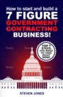 How To Start And Build A 7-Figure Government Contracting Business! - eBook