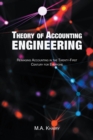 Theory of Accounting Engineering : Reimaging Accounting in the Twenty-First Century for Everyone - eBook