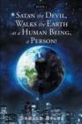 Satan the Devil, Walks the Earth as a Human Being, a Person! : Book 4 - eBook
