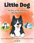 Little Dog : The Story of the Little Dog Who Met Jesus! - eBook