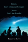 Israel: God's Miraculous Conquest : Jesus: God's Son Revealed - eBook