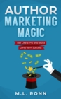 Author Marketing Magic : Sell Like a Pro and Build Long-Term Success - eBook