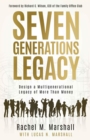 Seven Generations Legacy : Design a Multigenerational Legacy of More Than Money - eBook