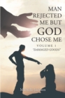 Man Rejected Me but God Chose Me : Volume 1 "Damaged Goods" - eBook