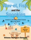 Wav-el, Fish, and the Spookies : Friends in the Ocean Meet Friends from the Shore: A Children's Storybook - eBook
