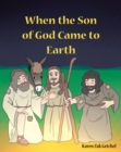 When the Son of God Came to Earth - eBook