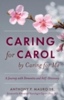 Caring for Carol by Caring for Me : A Journey with Dementia and Self-Discovery - eBook