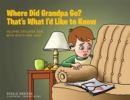 Where Did Grandpa Go? That's What I'd Like to Know : Helping Children Deal with Death and Loss - eBook